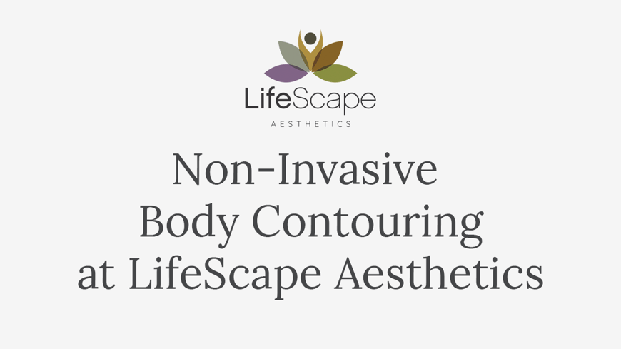 Non-Invasive Body Contouring at LifeScape Aesthetics