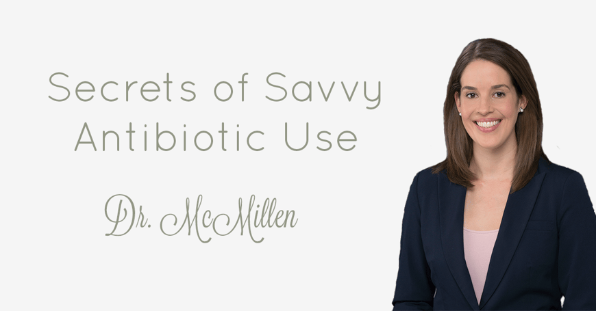 Secrets of Savvy Antibiotic Use
